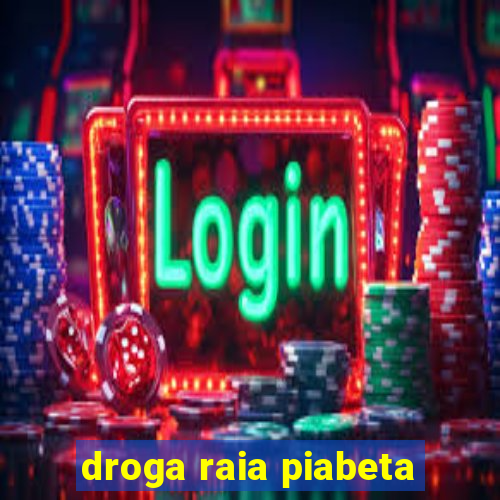 droga raia piabeta